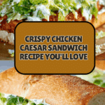 Crispy Chicken Caesar Sandwich Recipe